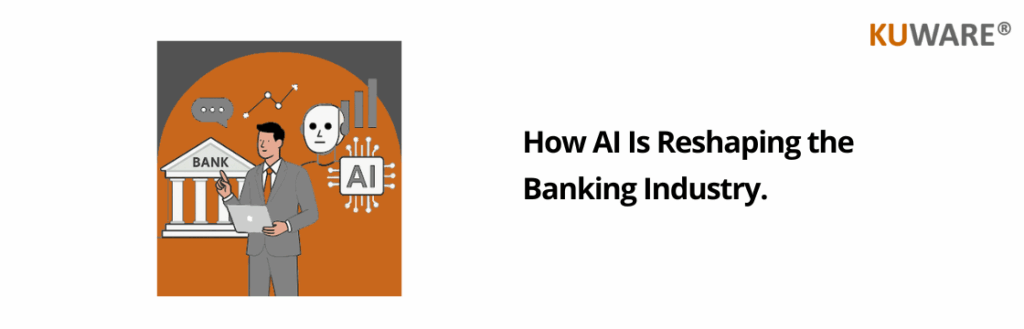 How AI Is Reshaping the Banking Industry | Kuware.ai